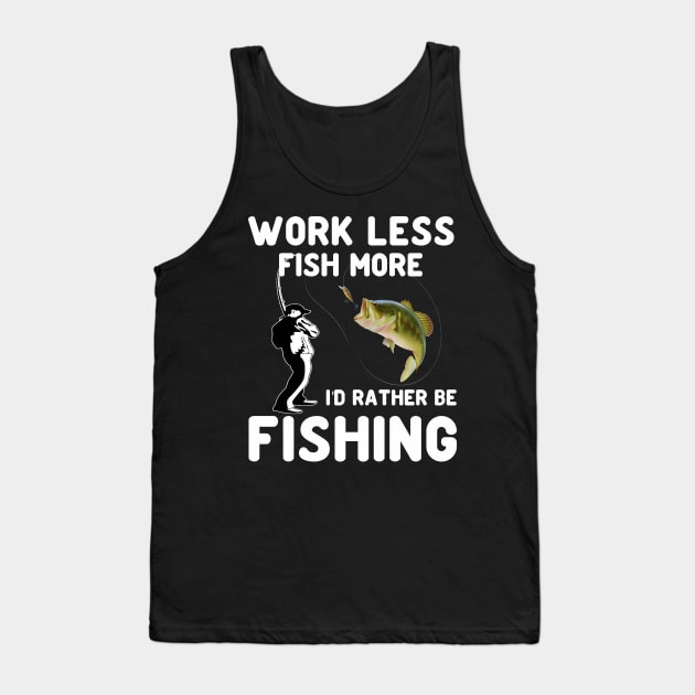 work less fish more ID rather be fishing Tank Top by peskybeater